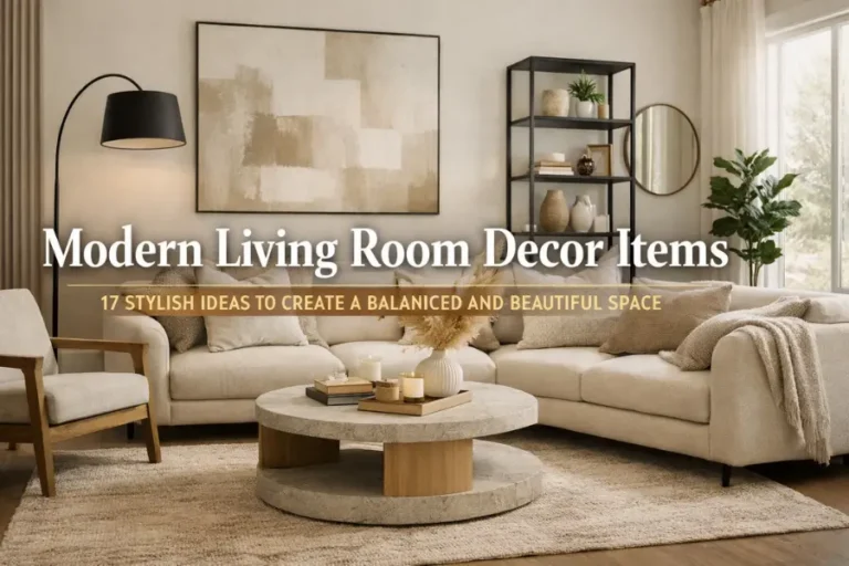 Modern Living Room Decor Items: 17 Stylish Ideas to Create a Balanced and Beautiful Space